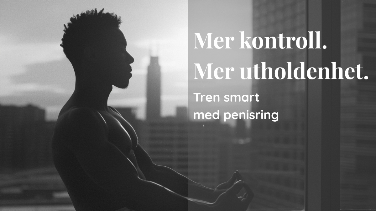 En muskuløs mann sitter i yogastilling foran et vindu med bysilhuett i bakgrunnen, i dyp konsentrasjon. Teksten på bildet lyder: "Mer kontroll. Mer utholdenhet. Tren smart med penisring."